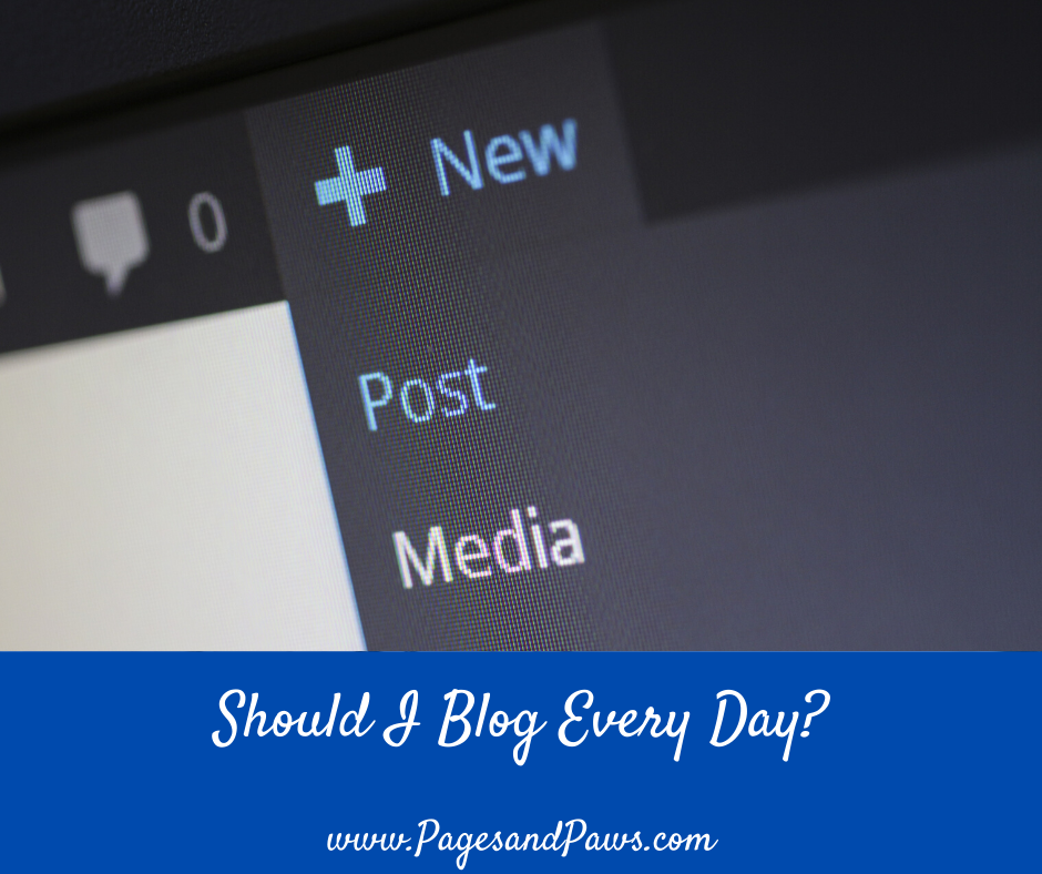 Should I Blog Every Day? | Pages & Paws
